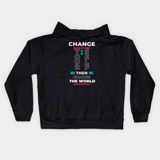 Beautiful quote Change your self then change the world Kids Hoodie